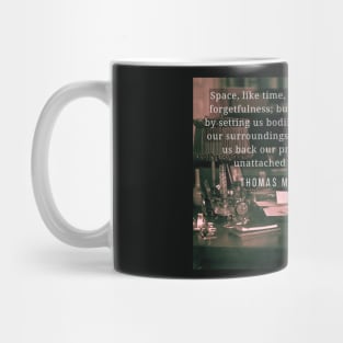 Thomas Mann portrait and quote: Space, like time, engenders forgetfulness... Mug